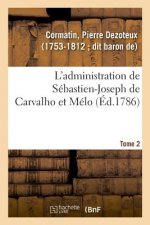 L'Administration de Sebastien-Joseph de Carvalho Et Melo. Tome 2