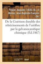 de la Guerison Durable Des Retrecissements de l'Urethre Par La Galvanocaustique Chimique