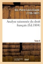 Analyse Raisonnee Du Droit Francais. Tome 6