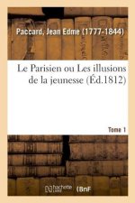 Parisien Ou Les Illusions de la Jeunesse. Tome 1