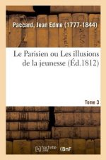 Parisien Ou Les Illusions de la Jeunesse. Tome 3