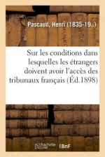 Sur Les Conditions Dans Lesquelles Les Etrangers Doivent Avoir l'Acces Des Tribunaux Francais