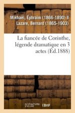 Fiancee de Corinthe, Legende Dramatique En 3 Actes
