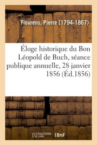 Eloge Historique Du Bon Leopold de Buch, Seance Publique Annuelle, 28 Janvier 1856