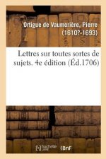 Lettres Sur Toutes Sortes de Sujets, Avec Des Avis Sur La Maniere de Les Ecrire Et Les Reponses