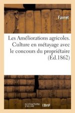 Les Ameliorations Agricoles. Culture En Metayage Avec Le Concours Du Proprietaire