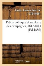 Precis Politique Et Militaire Des Campagnes, 1812-1814