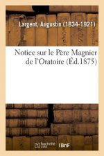 Notice Sur Le Pere Magnier de l'Oratoire