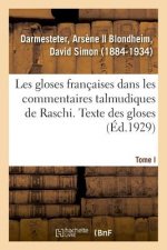 Les Gloses Francaises Dans Les Commentaires Talmudiques de Raschi. Tome I. Texte Des Gloses
