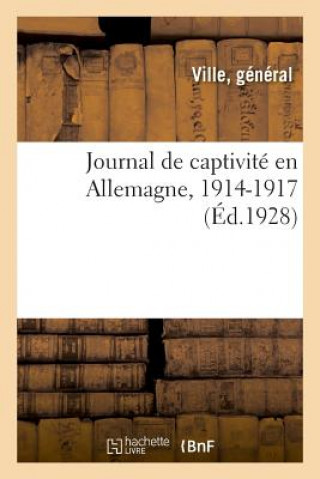 Journal de Ma Captivite En Allemagne, 1914-1917