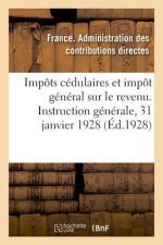 Impots Cedulaires Et Impot General Sur Le Revenu. Instruction Generale, 31 Janvier 1928