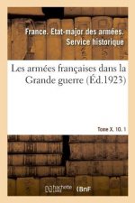 Les Armees Francaises Dans La Grande Guerre. Tome X. 10. 1