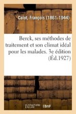 Berck, Ses Methodes de Traitement Et Son Climat Ideal Pour Les Malades. 3e Edition