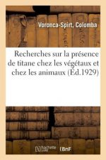Recherches Sur La Presence de Titane Chez Les Vegetaux Et Chez Les Animaux