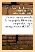 Nouveau Manuel Complet de Typographie: Historique, Composition, Regles Orthographiques, Imposition