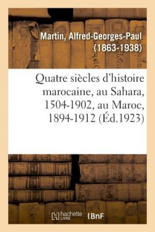 Quatre Siecles d'Histoire Marocaine, Au Sahara, 1504-1902, Au Maroc, 1894-1912