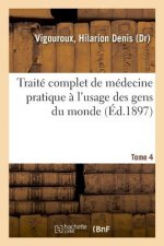 Traite Complet de Medecine Pratique A l'Usage Des Gens Du Monde. Tome 4