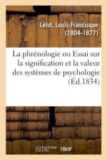 Phrenologie Ou Essai Sur La Signification Et La Valeur Des Systemes de Psychologie En General
