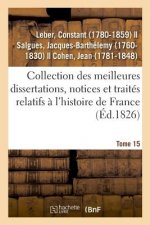 Collection Des Meilleures Dissertations, Notices Et Traites Relatifs A l'Histoire de France. Tome 15