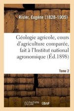 Geologie Agricole, Cours d'Agriculture Comparee, Fait A l'Institut National Agronomique. Tome 2