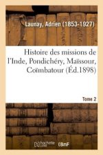 Histoire Des Missions de l'Inde, Pondichery, Maissour, Coimbatour. Tome 2