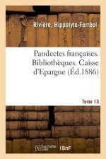 Pandectes Francaises. Tome 13. Bibliotheques. Caisse d'Epargne