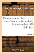 Ordonnance Sur l'Exercice Et Les Evolutions de la Cavalerie, Du 6 Decembre 1829