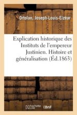 Explication Historique Des Instituts de l'Empereur Justinien. Histoire Et Generalisation