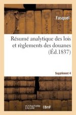 Resume Analytique Des Lois Et Reglements Des Douanes. Supplement 4