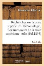 Recherches Sur La Craie Superieure. Paleontologie, Les Ammonites de la Craie Superieure
