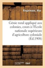 Genie Rural Applique Aux Colonies, Cours A l'Ecole Nationale Superieure d'Agriculture Coloniale