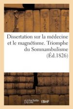 Dissertation Sur La Medecine Et Le Magnetisme. Triomphe Du Somnambulisme