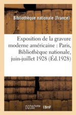 Exposition de la Gravure Moderne Americaine: Paris, Bibliotheque Nationale, Juin-Juillet 1928
