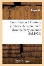 Contribution A l'Histoire Juridique de la Premiere Dynastie Babylonienne