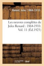 Les Oeuvres Completes de Jules Renard: 1864-1910. Vol. 11