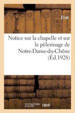 Notice Sur La Chapelle Et Sur Le Pelerinage de Notre-Dame-Du-Chene, A Bar-Sur-Seine