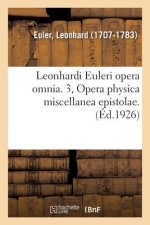 Leonhardi Euleri Opera Omnia. 3, Opera Physica Miscellanea Epistolae. Volumen Primum,