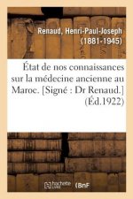 Etat de Nos Connaissances Sur La Medecine Ancienne Au Maroc. [Signe Dr Renaud.]