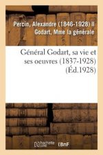 General Godart, Sa Vie Et Ses Oeuvres (1837-1928)