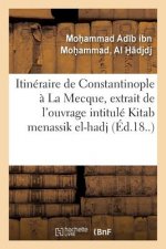 Itineraire de Constantinople A La Mecque, Extrait de l'Ouvrage Turc Intitule Kitab Menassik El-Hadj