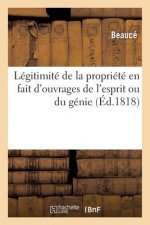 Legitimite de la Propriete En Fait d'Ouvrages de l'Esprit Ou Du Genie