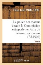 Police Des Moeurs Devant La Commission Extraparlementaire Du Regime Des Moeurs. Tome II