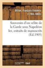 Souvenirs d'Un Velite de la Garde Sous Napoleon Ier, Extraits de Manuscrits