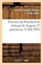 Discours Du President Du Tribunal de Nogent, 27 Prairial an 12