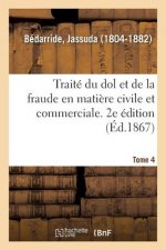 Traite Du Dol Et de la Fraude En Matiere Civile Et Commerciale. 2e Edition. Tome 4