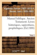 Manuel Biblique Ou Cours d'Ecriture Sainte A l'Usage Des Seminaires. Tome II