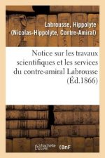 Notice Sur Les Travaux Scientifiques Et Les Services Du Contre-Amiral Labrousse