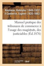 Manuel Pratique Des Tribunaux de Commerce A l'Usage Des Magistrats, Des Justiciables