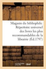 Magasin Du Bibliophile Ou Repertoire Universel Des Livres Les Plus Recommandables de la Librairie