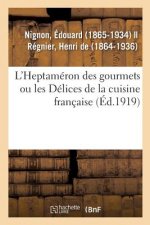 L'Heptameron Des Gourmets Ou Les Delices de la Cuisine Francaise